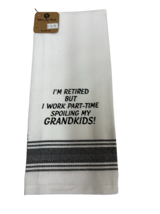 TEA TOWEL I'M RETIRED BUT I WORK PART TIME SPOILING MY GRANDKIDS