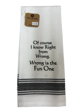 TEA TOWEL OF COURSE I KNOW RIGHT FROM WRONG